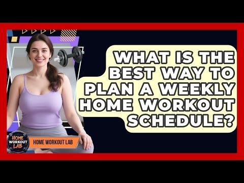 What Is The Best Way To Plan A Weekly Home Workout Schedule? - Home Workout Lab