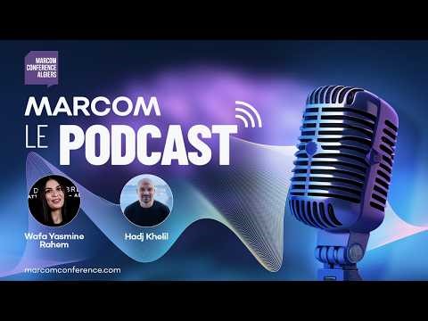 Marcom Conference Podcast – Épisode 3 | Avec Hadj Khelil