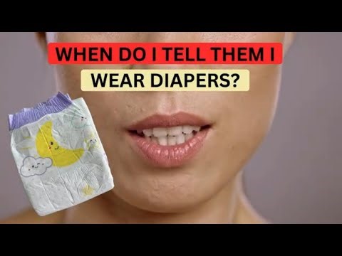 DIAPER WEARERS: When Do You Tell Them You Wear Diapers (This Is Where Most People Mess Up)