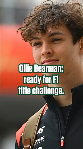 Why Ollie Bearman is ready for fight for an F1 championship