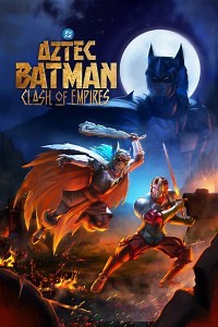 Batman Azteca: Choque de imperios - Película 2025 - Cine.com