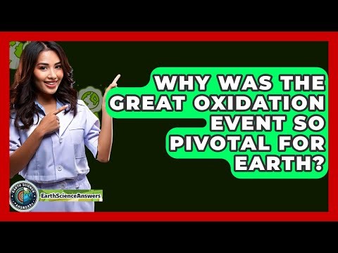 Why Was The Great Oxidation Event So Pivotal For Earth? - Earth Science Answers