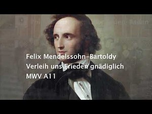 Felix Mendelssohn-Bartoldy: Verleih uns Frieden gnädiglich MWV A11