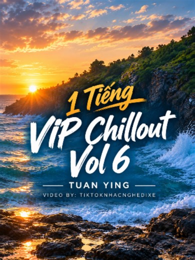 1 Tiếng | VIP Chillout Vol 6 - TuanYing #xuhuong #ilovetiktok #nhacnghedixe #nhactroi #chillout #tuanying