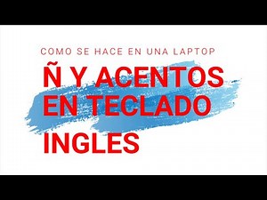 Como teclear la Ñ y los acentos en teclado ingles de la laptop