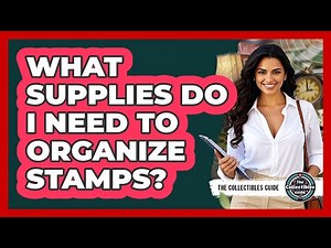 What Supplies Do I Need To Organize Stamps?