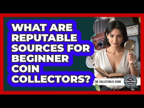 What Are Reputable Sources For Beginner Coin Collectors?
