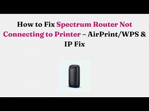 How to Fix Spectrum Router Not Connecting to Printer – AirPrint/WPS & IP Fix