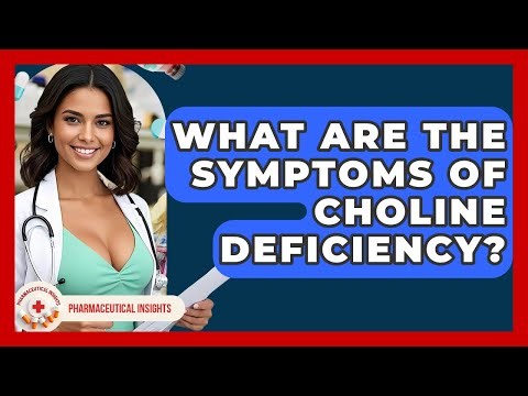 What Are The Symptoms Of Choline Deficiency? - Pharmaceutical Insights