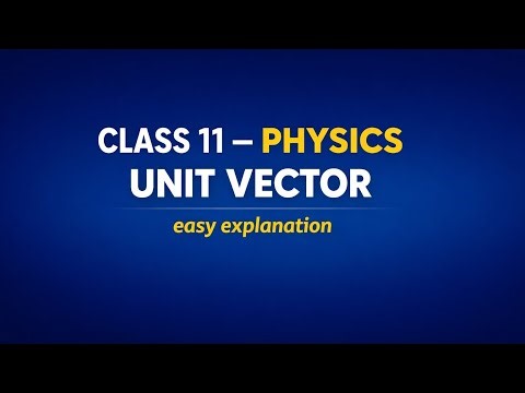 Class 11 Physics | Unit Vector Explained in Easy Way 🔥 | Vectors Chapter |