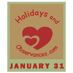 January 31 Holidays and Observances, Events, History, Recipe & More!