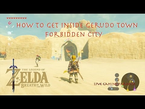Breath of the Wild - How to get inside Gerudo Town (Forbidden City)