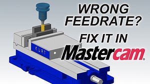 Your Feedrate is Wrong - Fixing it with Mastercam