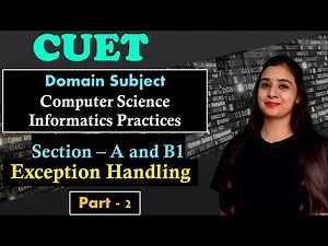 CUET | Computer Science & Informatics Practices| Exception Handling |Section A & B1 | Lovejeet Arora