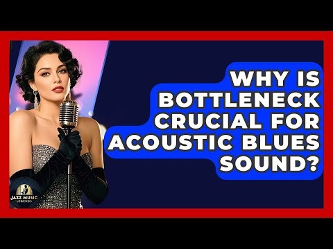 Why Is Bottleneck Crucial For Acoustic Blues Sound? - Jazz Music Legends