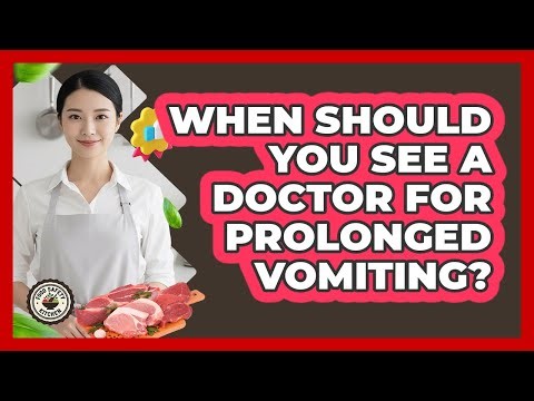When Should You See a Doctor for Prolonged Vomiting?