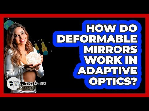 How Do Deformable Mirrors Work In Adaptive Optics? - Physics Frontier