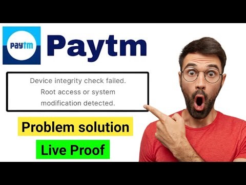 paytm device integrity check failed root access or system modification detected problem