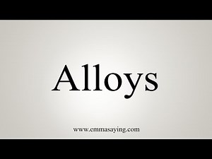 How To Say Alloys