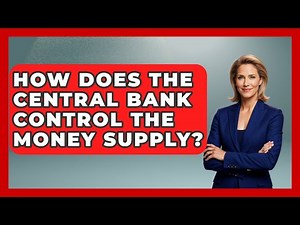 How Does The Central Bank Control The Money Supply? - Learn About Economics