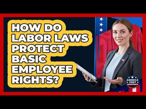 How Do Labor Laws Protect Basic Employee Rights?