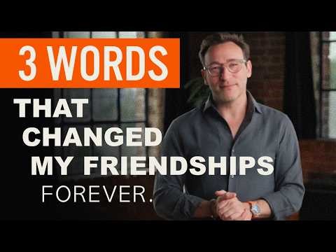 Three Words That Changed My Friendships Forever | Simon Sinek