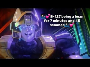 ✨💕B-127 being a bean for 7 minutes and 45 seconds✨💕(tf one)