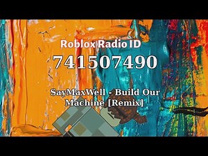 SayMaxWell - Build Our Machine [Remix] Roblox ID - Roblox Radio Code