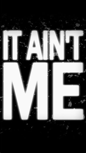 "It Ain't Me"