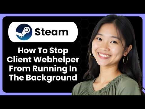 How To Stop Steam Client Webhelper From Running In The Background