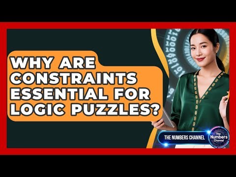 Why Are Constraints Essential For Logic Puzzles? - The Numbers Channel