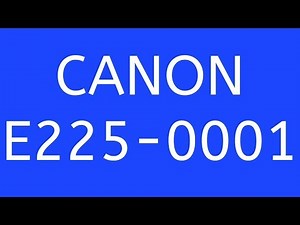 CANON E225-0001 error