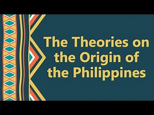 History 1.2: The Theories on the Origin of the Philippines