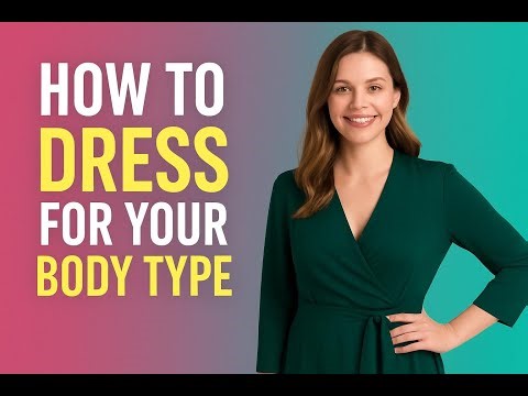 How to Dress for Your Body Type A Complete 2025 Guide