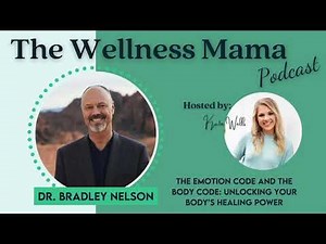 Ep.719:The Emotion Code and The Body Code: Unlocking Your Body’s Healing Power w/ Dr. Bradley Nelson