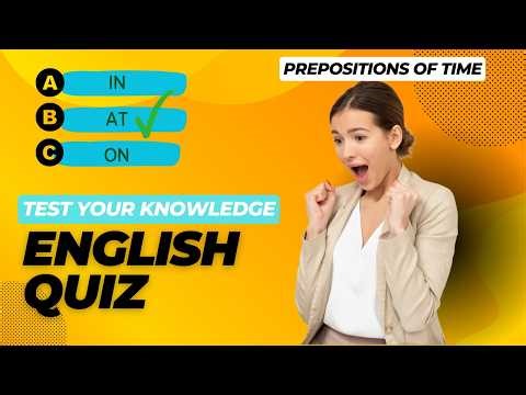 Test Your Knowledge: Prepositions of Time Quiz (10 Questions) IN? AT? ON?