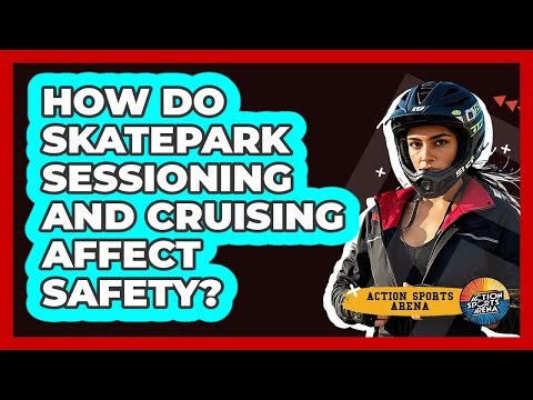 How Do Skatepark Sessioning And Cruising Affect Safety? - Action Sports Arena