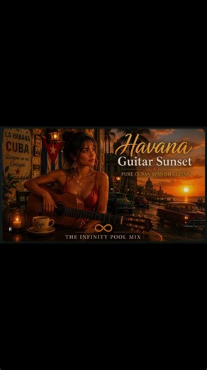 Havana Guitar Sunset | Pure Cuban Spanish Guitar #TheInfinityPoolMix #Havana #RelaxingGuitarMusic