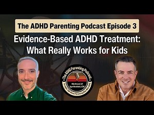 Ep. 3 The ADHD Parenting Podcast: Evidence-Based ADHD Treatment: What Really Works for Kids