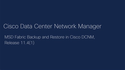 MSD Fabric Backup and Restore in Cisco DCNM, Release 11.4(1) - Cisco Video Portal
