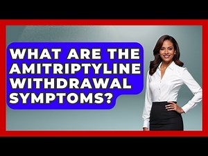What Are The Amitriptyline Withdrawal Symptoms? - First Response Medicine