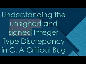 Understanding the unsigned and signed Integer Type Discrepancy in C: A Critical Bug