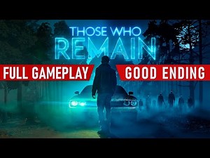 Those Who Remain: Full Gameplay Walkthrough with Good Ending (PC: Full HD) [No Commentary Speedrun]