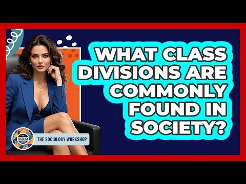 What Class Divisions Are Commonly Found In Society?