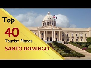 "SANTO DOMINGO" Top 40 Tourist Places | Santo Domingo Tourism | DOMINICAN REPUBLIC