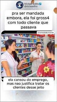 Tratou mal os clientes da loja, pra ser mandada embora sem just4 caus4…