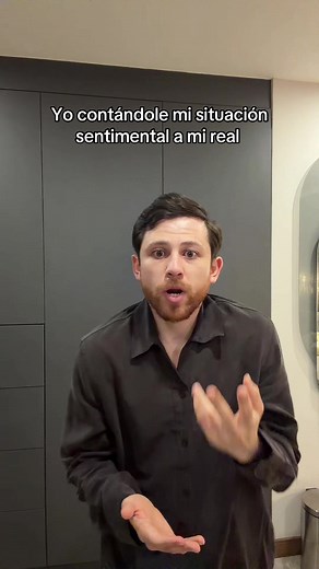 Yo contándole mi situación sentimental a mi real