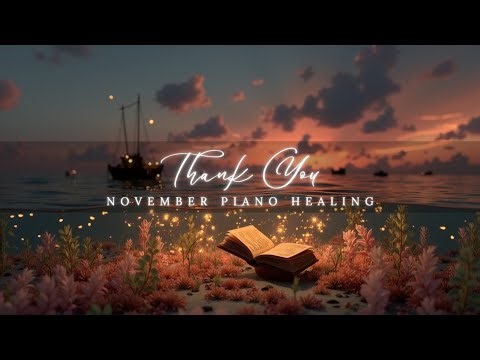November Piano Healing ~ Autumn Soothing Piano for Deep Relaxation & Study