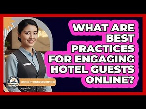 What Are Best Practices For Engaging Hotel Guests Online?