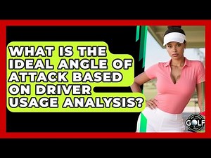 What Is The Ideal Angle Of Attack Based On Driver Usage Analysis? - All About Golf Pros